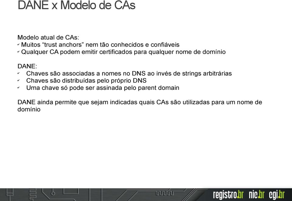 ao invés de strings arbitrárias Chaves são distribuídas pelo próprio DNS Uma chave só pode ser assinada