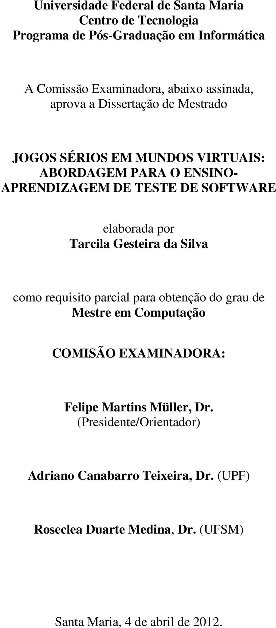 elaborada por Tarcila Gesteira da Silva como requisito parcial para obtenção do grau de Mestre em Computação COMISÃO EXAMINADORA: Felipe