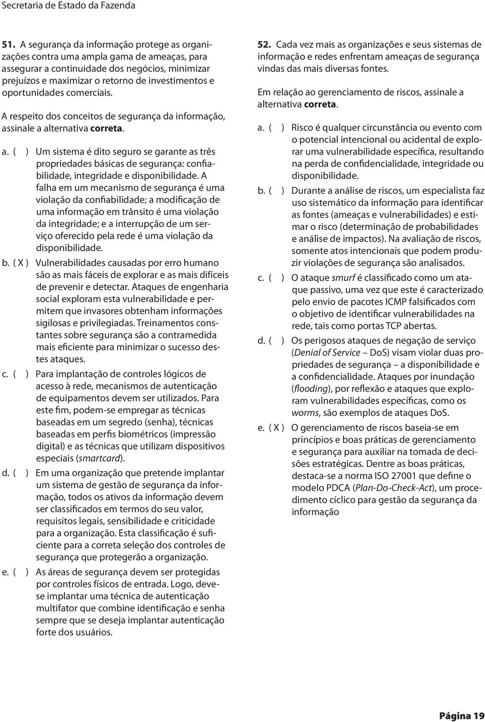 oportunidades comerciais. A respeito dos conceitos de segurança da informação, as