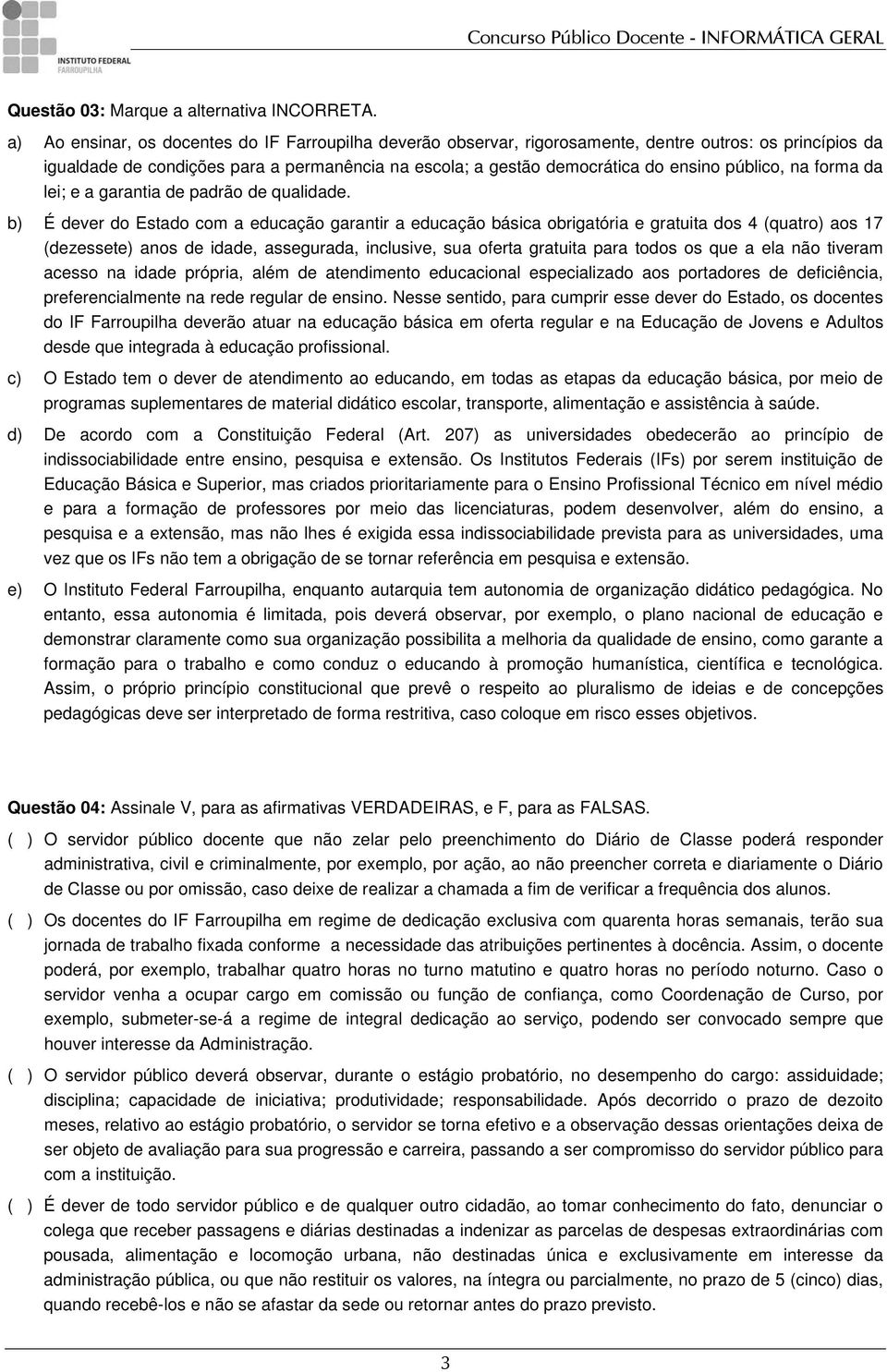 público, na forma da lei; e a garantia de padrão de qualidade.