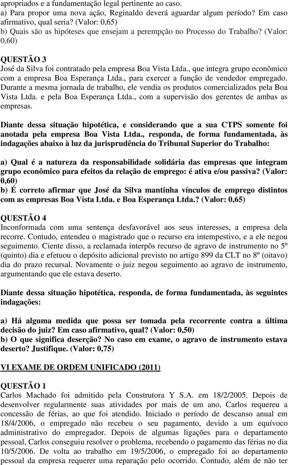 , que integra grupo econômico com a empresa Boa Esperança Ltda., para exercer a função de vendedor empregado.