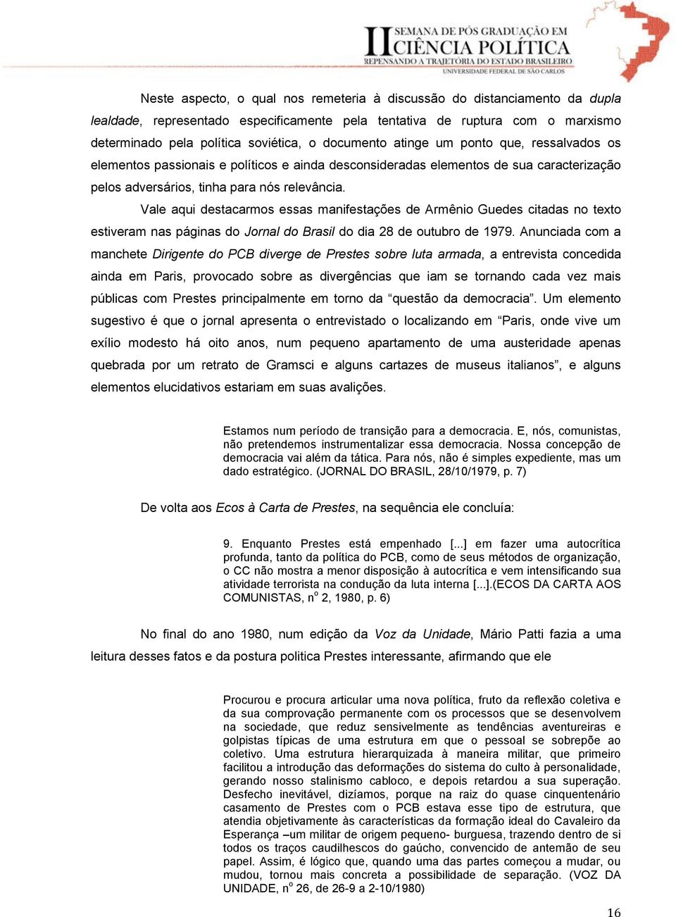 Vale aqui destacarmos essas manifestações de Armênio Guedes citadas no texto estiveram nas páginas do Jornal do Brasil do dia 28 de outubro de 1979.