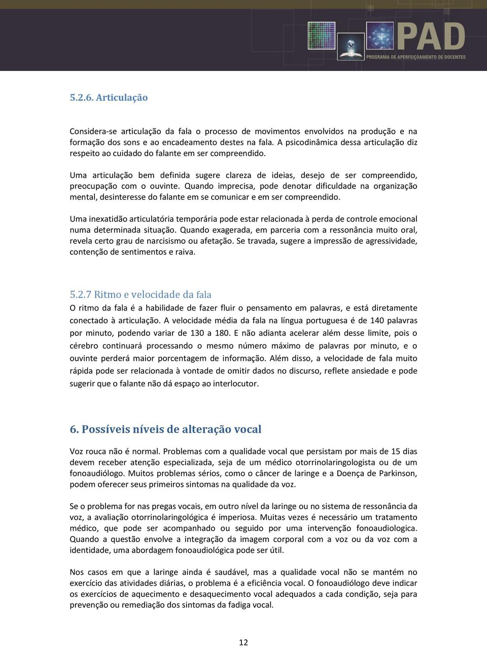 Quando imprecisa, pode denotar dificuldade na organização mental, desinteresse do falante em se comunicar e em ser compreendido.