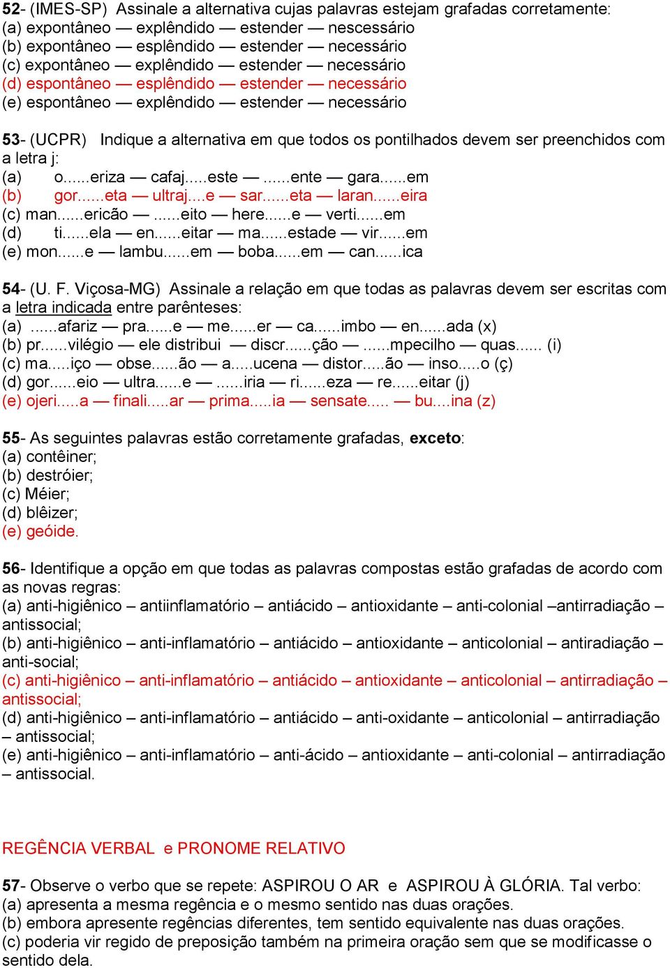 preenchidos com a letra j: (a) o...eriza cafaj...este...ente gara...em (b) gor...eta ultraj...e sar...eta laran...eira (c) man...ericão...eito here...e verti...em (d) ti...ela en...eitar ma.