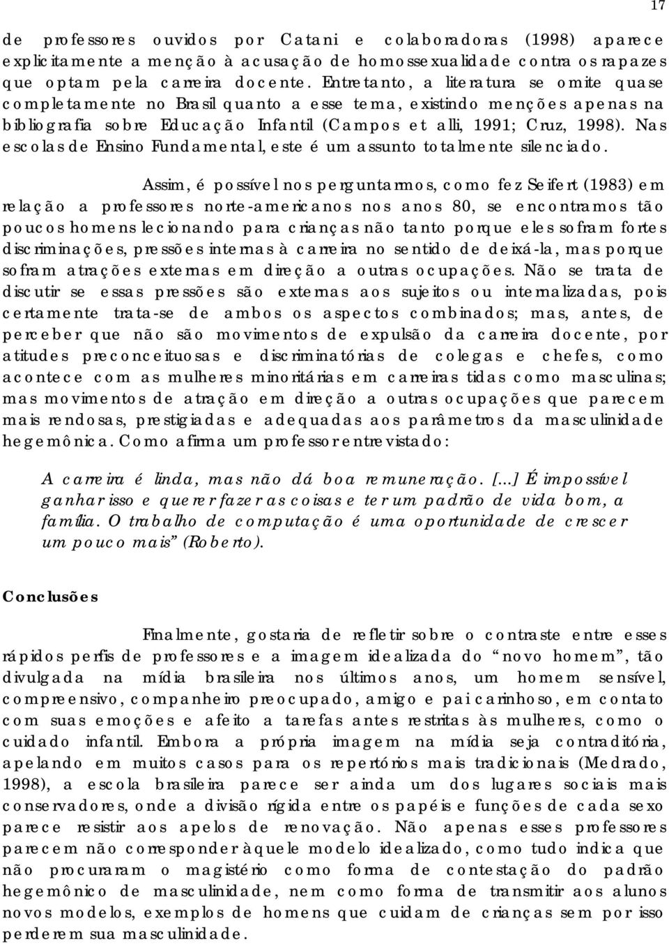 Nas escolas de Ensino Fundamental, este é um assunto totalmente silenciado.