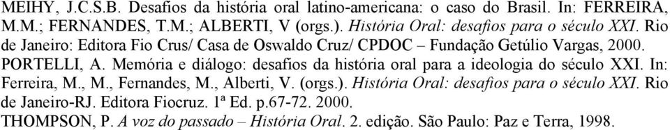 Memória e diálogo: desafios da história oral para a ideologia do século XXI. In: Ferreira, M., M., Fernandes, M., Alberti, V. (orgs.).