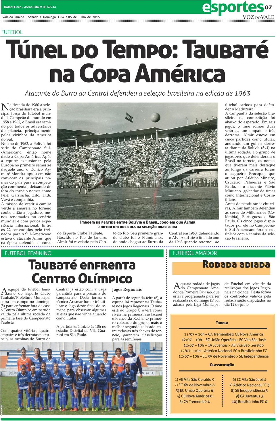 Campeão do mundo em 1958 e 1962, o Brasil era temido por todos os adversários do planeta, principalmente pelos vizinhos da América do Sul.