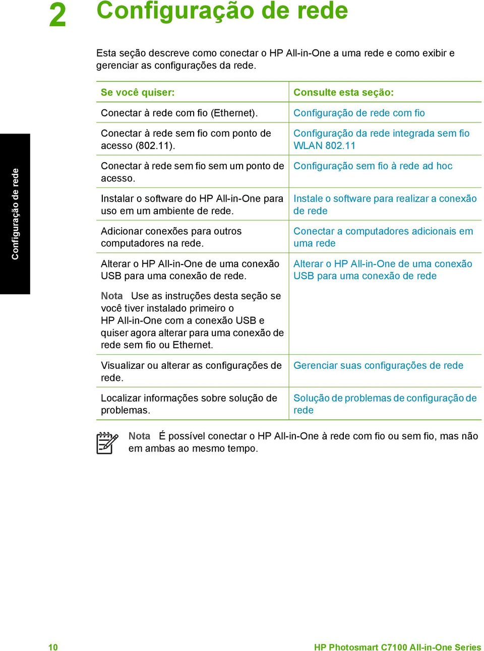 Instalar o software do HP All-in-One para uso em um ambiente de rede. Adicionar conexões para outros computadores na rede. Alterar o HP All-in-One de uma conexão USB para uma conexão de rede.