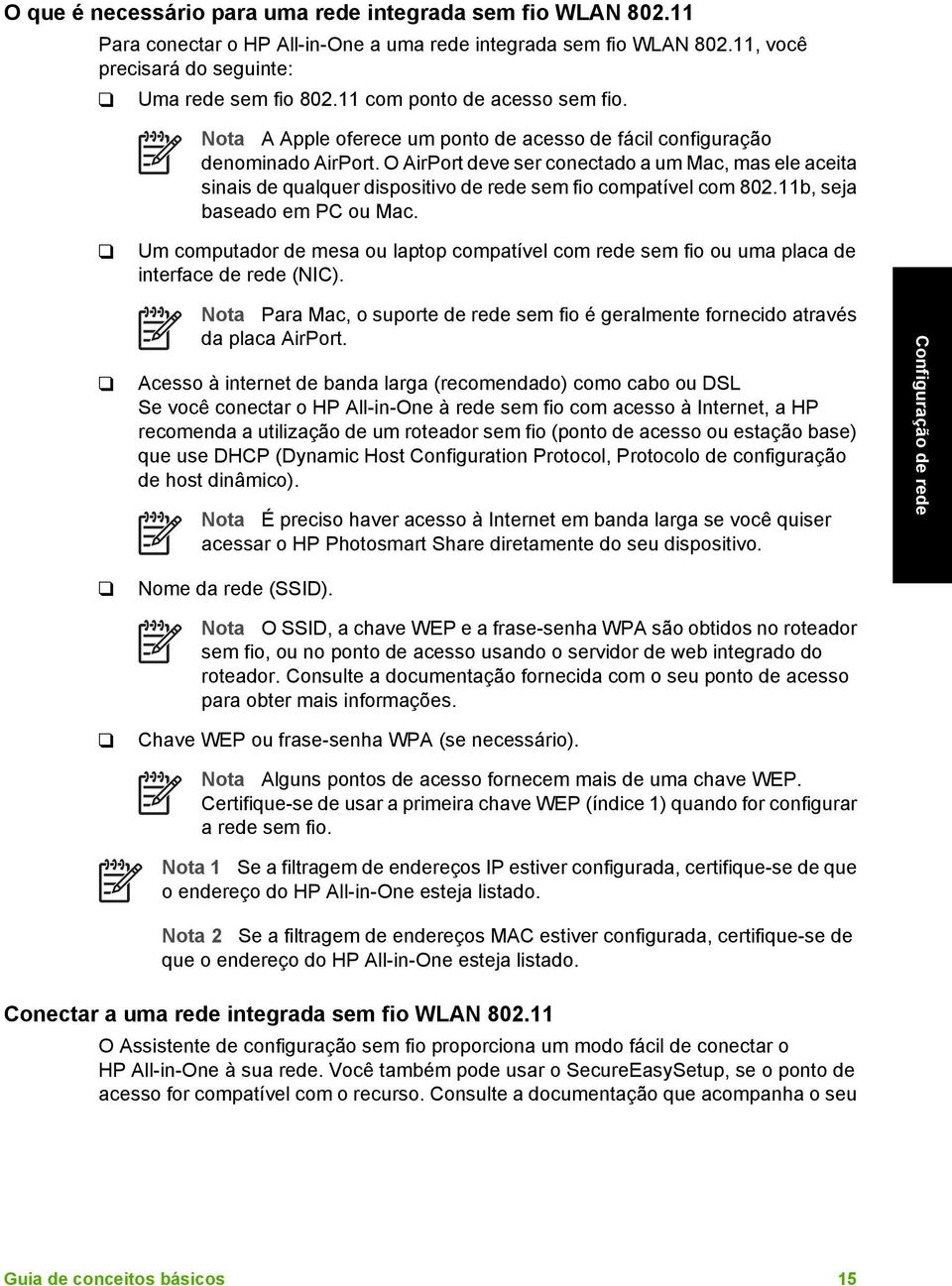 O AirPort deve ser conectado a um Mac, mas ele aceita sinais de qualquer dispositivo de rede sem fio compatível com 802.11b, seja baseado em PC ou Mac.