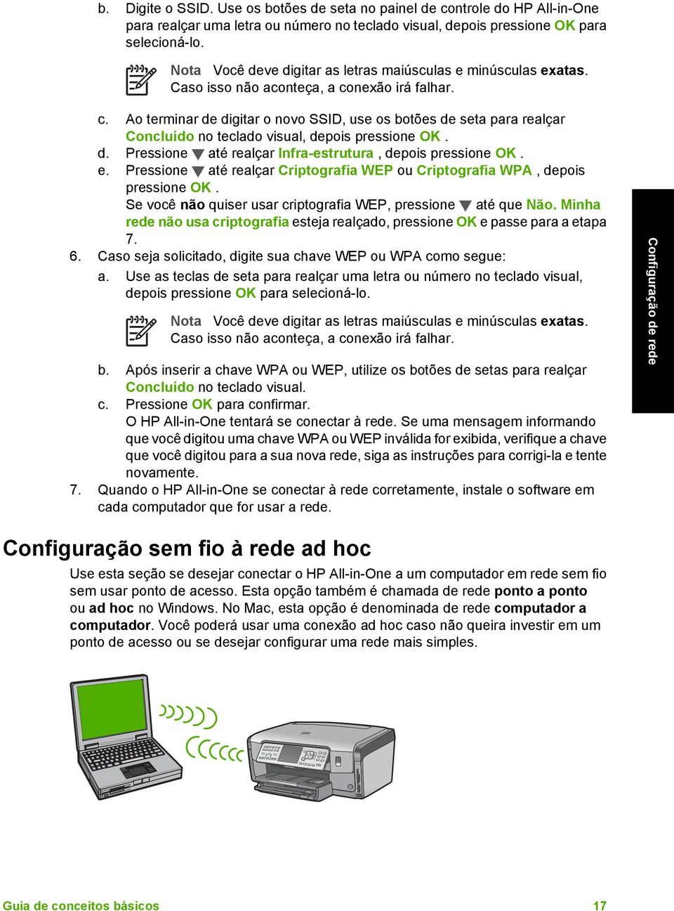 nexão irá falhar. c. Ao terminar de digitar o novo SSID, use os botões de seta para realçar Concluído no teclado visual, depois pressione OK. d. Pressione até realçar Infra-estrutura, depois pressione OK.