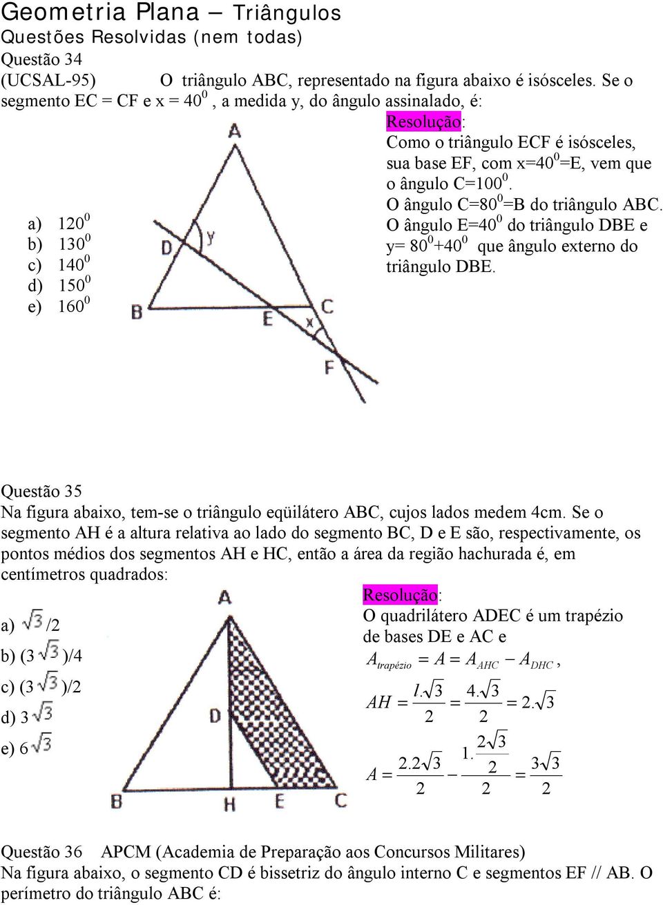 O ângulo E=40 0 do triângulo DBE e y= 80 0 +40 0 que ângulo externo do triângulo DBE.