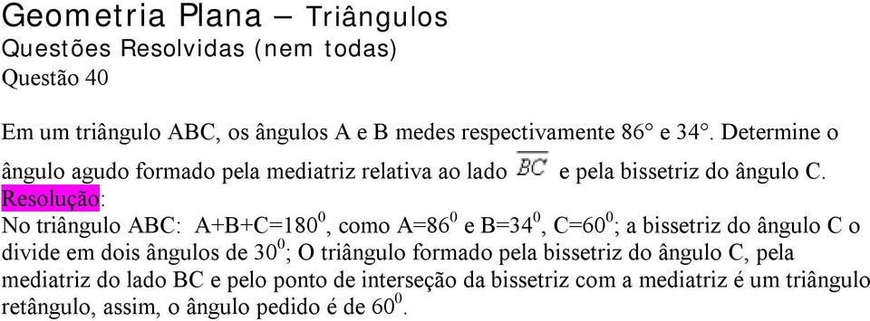No triângulo ABC: A+B+C=180 0, como A=86 0 e B=34 0, C=60 0 ; a bissetriz do ângulo C o divide em dois ângulos de 30 0 ;