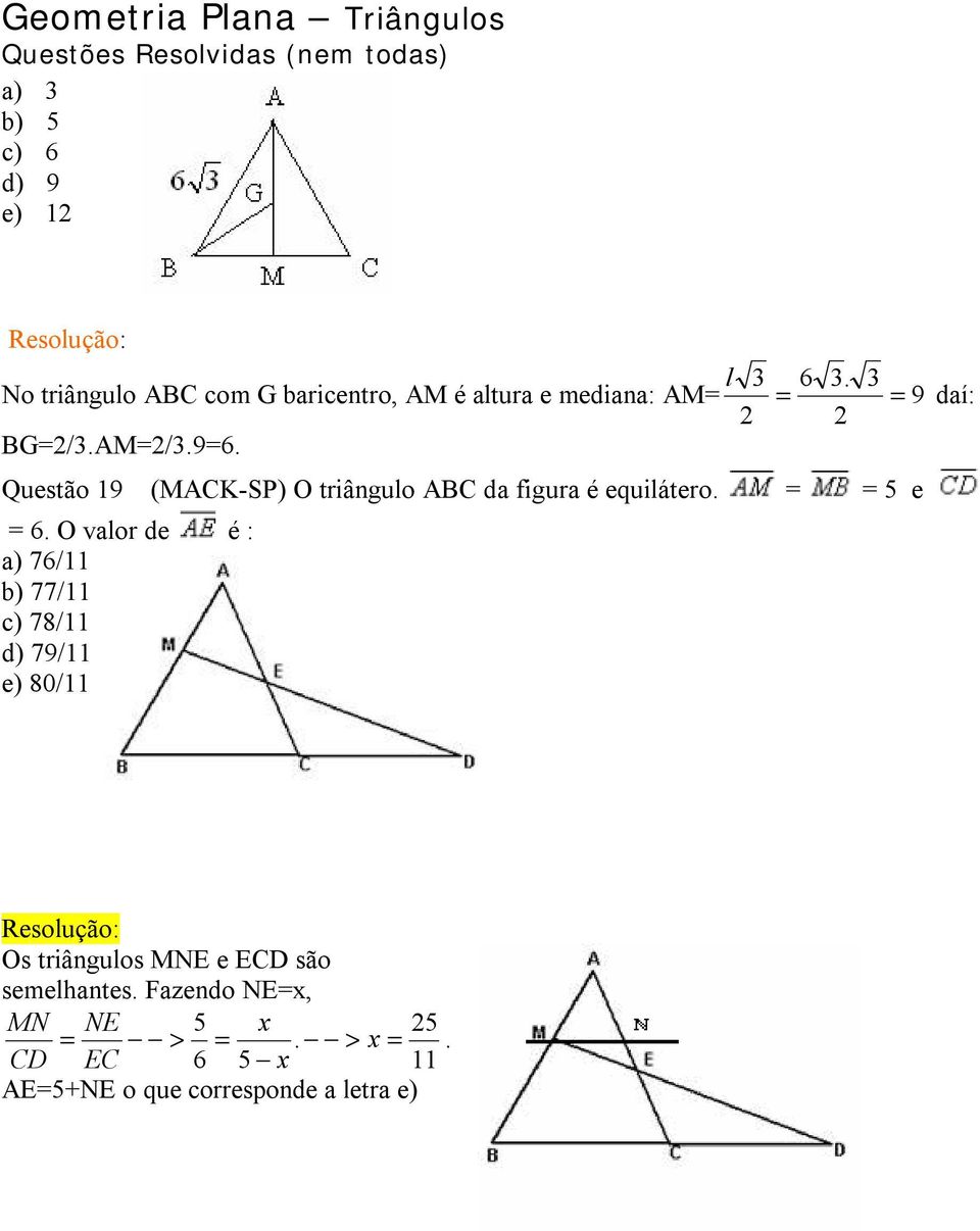 Questão 19 (MACK-SP) O triângulo ABC da figura é equilátero. = = 5 e = 6.
