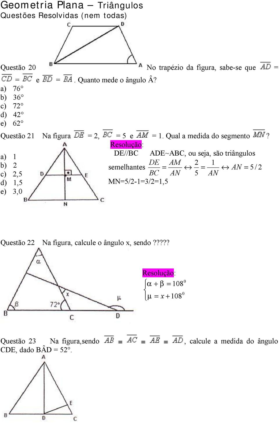 a) 1 DE//BC ADE~ABC, ou seja, são triângulos b) DE AM 1 semelhantes = = AN = 5 / c),5 BC AN 5 AN d) 1,5