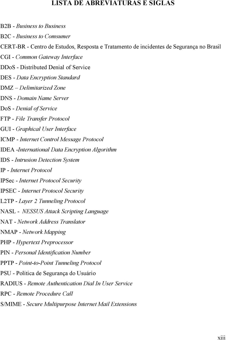 Interface ICMP - Internet Control Message Protocol IDEA -International Data Encryption Algorithm IDS - Intrusion Detection System IP - Internet Protocol IPSec - Internet Protocol Security IPSEC -