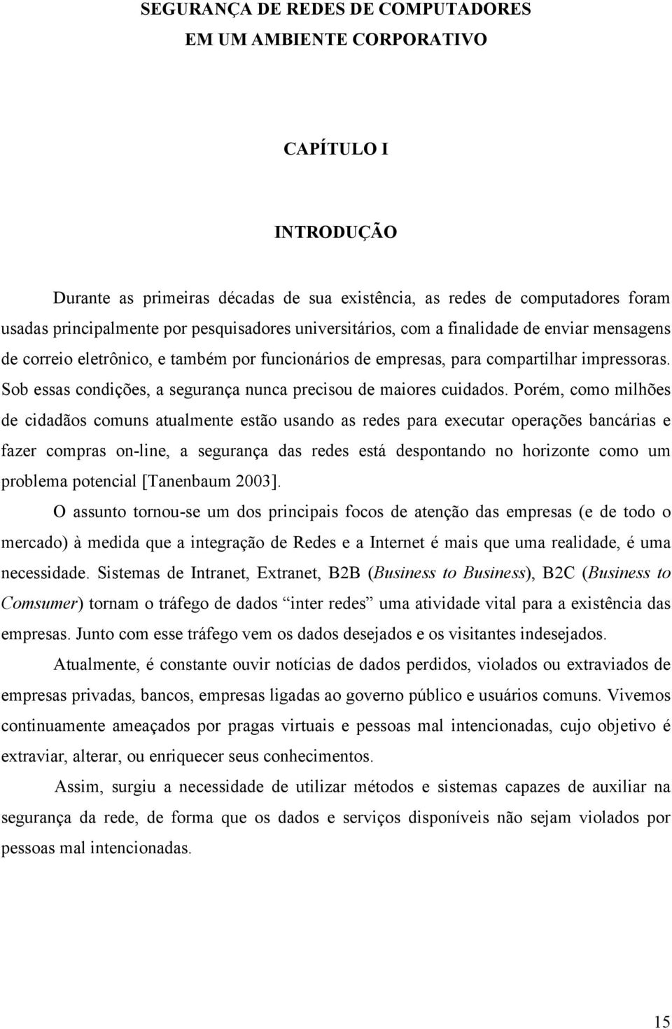 Sob essas condições, a segurança nunca precisou de maiores cuidados.