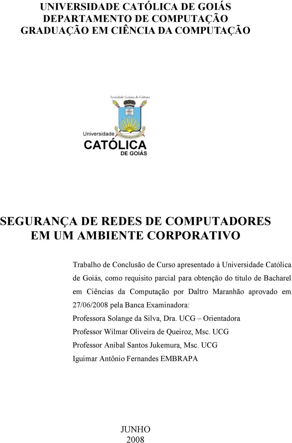 título de Bacharel em Ciências da Computação por Daltro Maranhão aprovado em 27/06/2008 pela Banca Examinadora: Professora Solange da Silva,