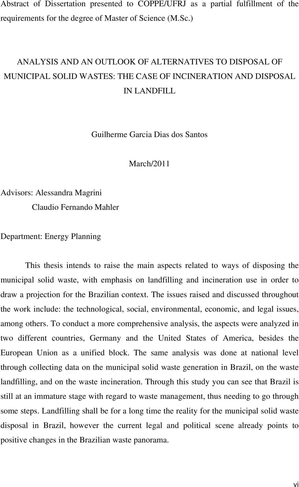 ) ANALYSIS AND AN OUTLOOK OF ALTERNATIVES TO DISPOSAL OF MUNICIPAL SOLID WASTES: THE CASE OF INCINERATION AND DISPOSAL IN LANDFILL Guilherme Garcia Dias dos Santos March/2011 Advisors: Alessandra