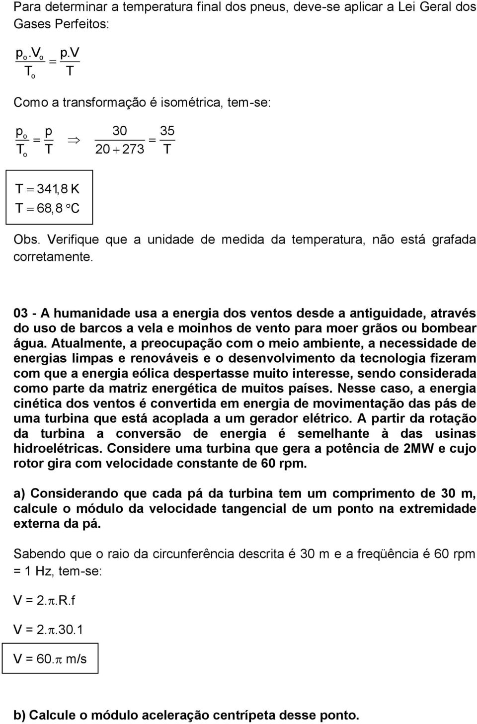 03 - A humaidade usa a eergia dos etos desde a atiguidade, atraés do uso de barcos a ela e moihos de eto para moer grãos ou bombear água.