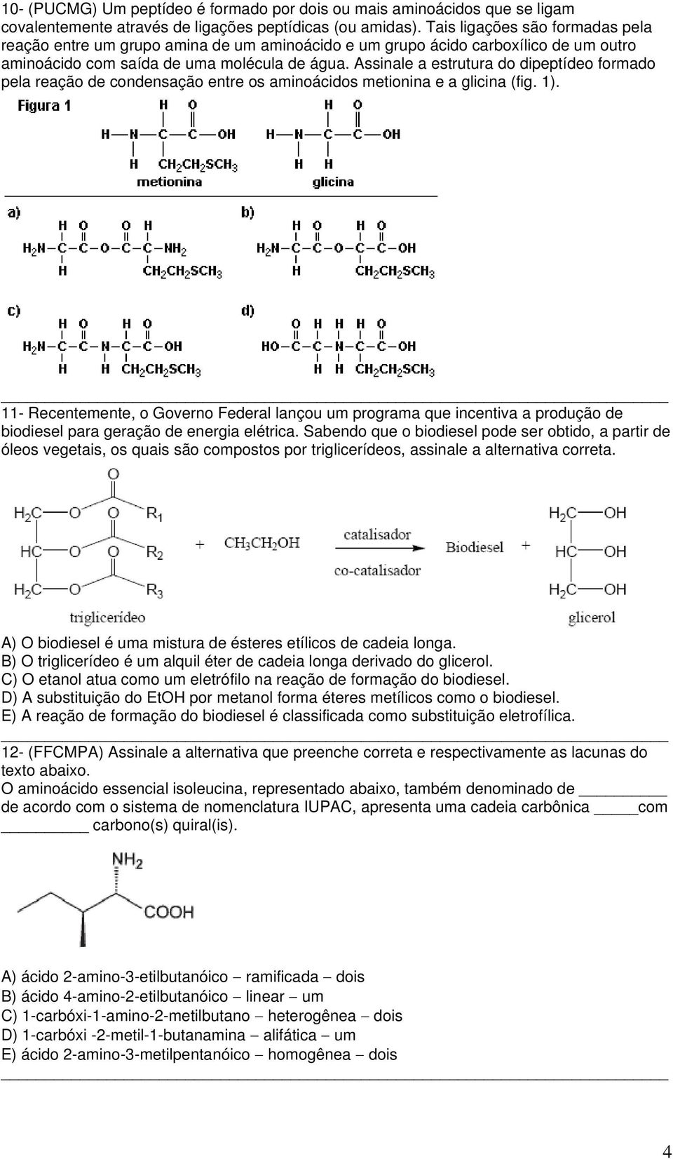 Assinale a estrutura do dipeptídeo formado pela reação de condensação entre os aminoácidos metionina e a glicina (fig. 1).