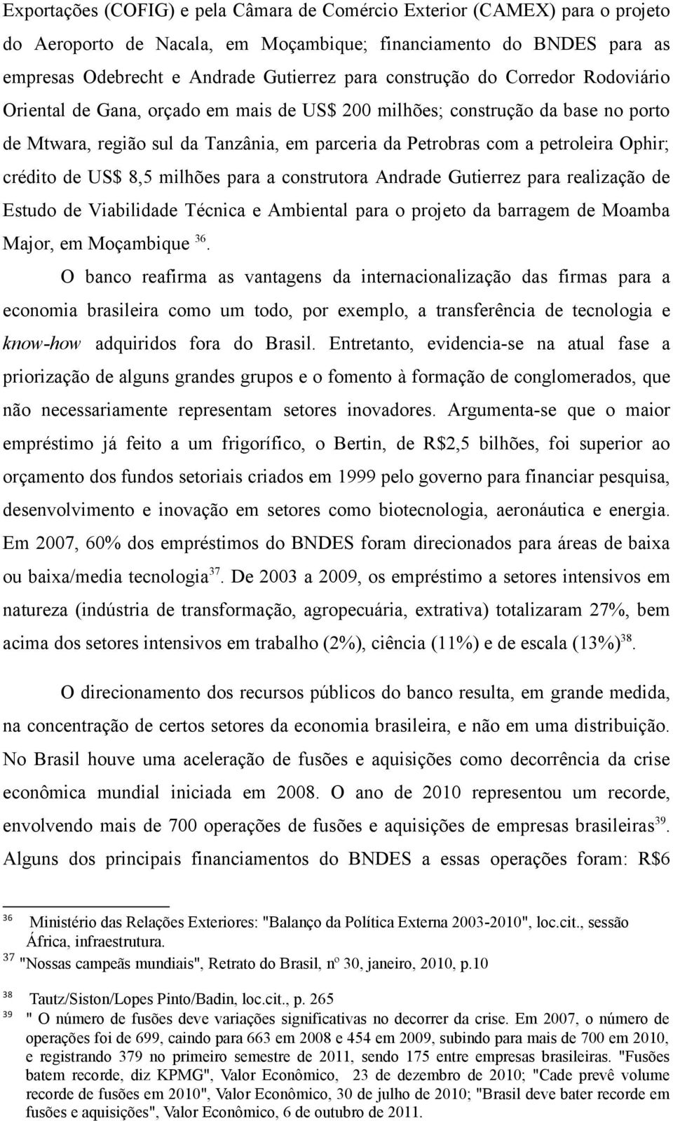 crédito de US$ 8,5 milhões para a construtora Andrade Gutierrez para realização de Estudo de Viabilidade Técnica e Ambiental para o projeto da barragem de Moamba Major, em Moçambique 36.