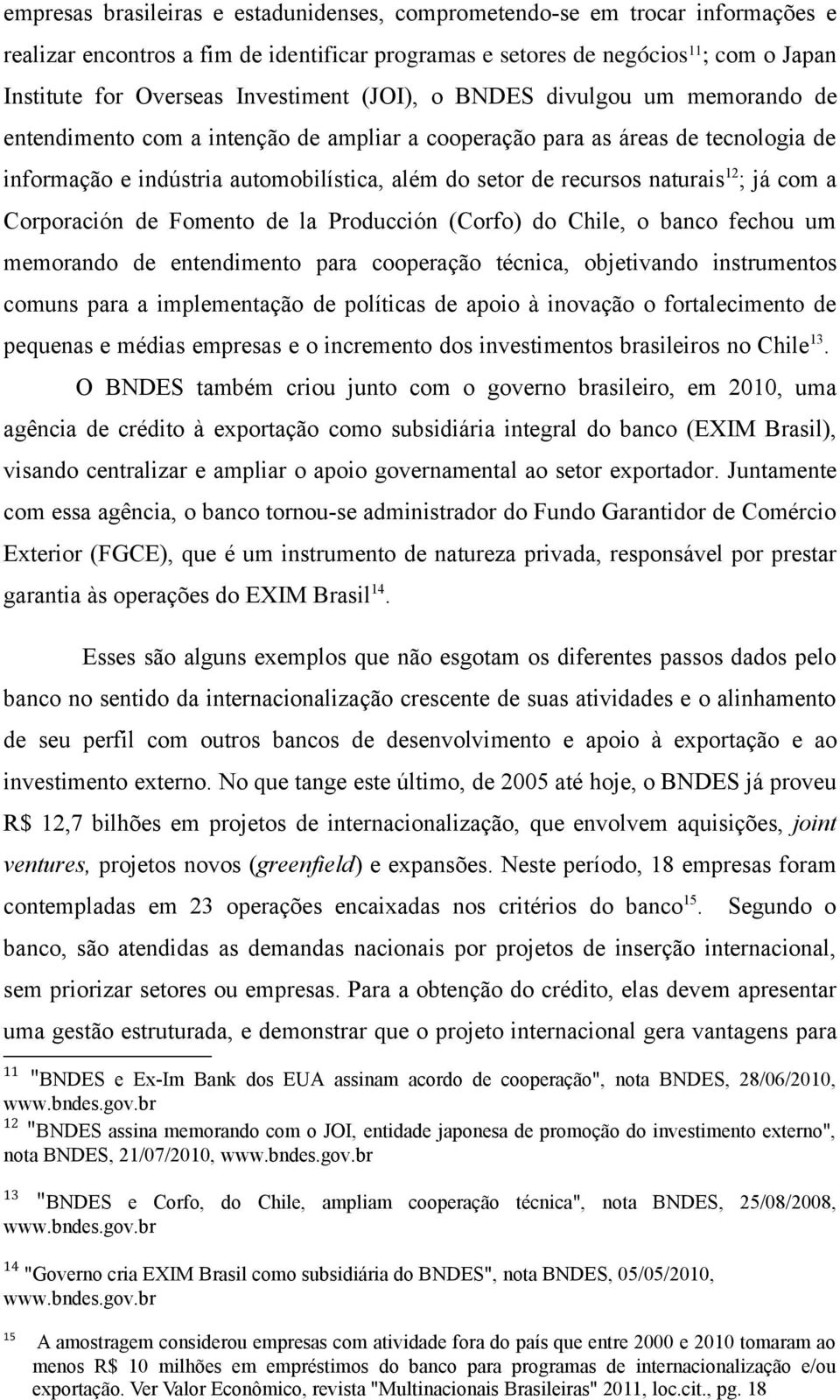 recursos naturais 12 ; já com a Corporación de Fomento de la Producción (Corfo) do Chile, o banco fechou um memorando de entendimento para cooperação técnica, objetivando instrumentos comuns para a