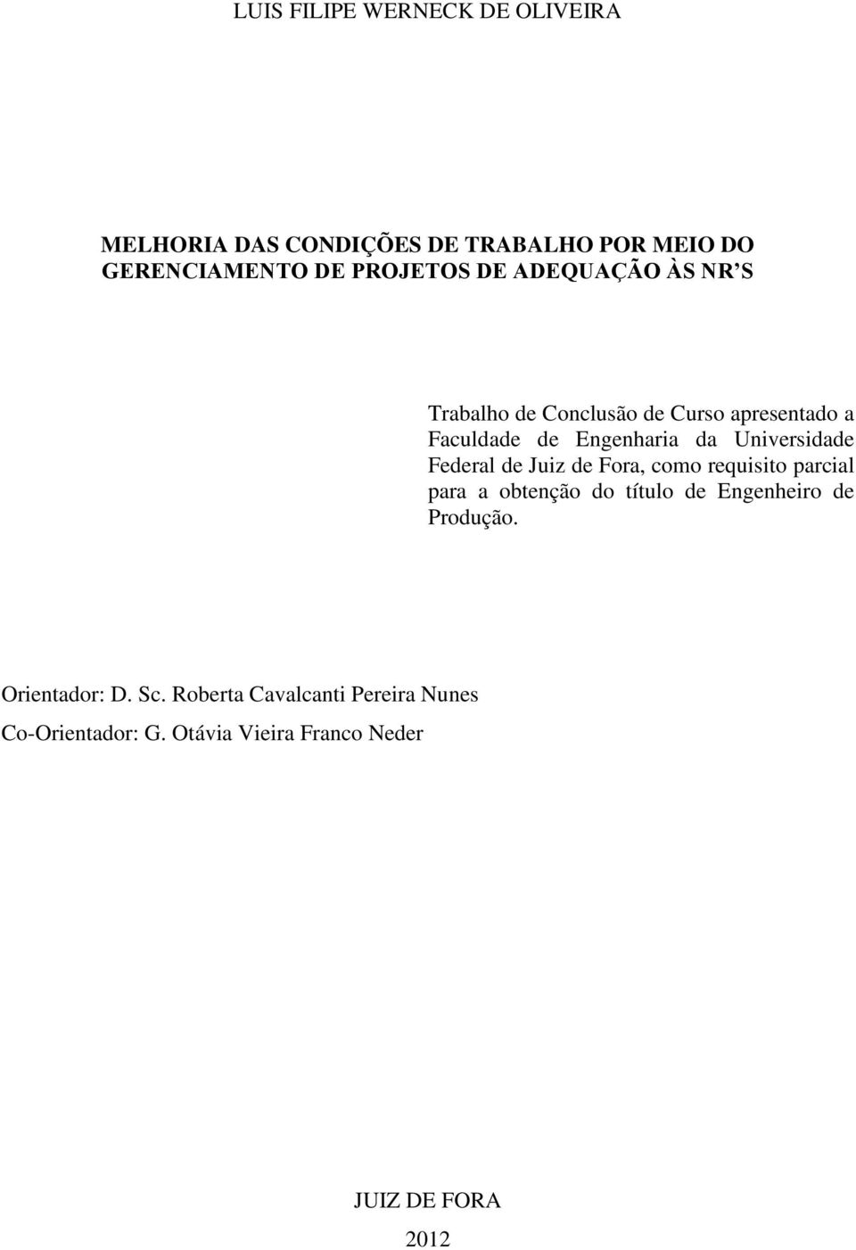 Federal de Juiz de Fora, como requisito parcial para a obtenção do título de Engenheiro de Produção.