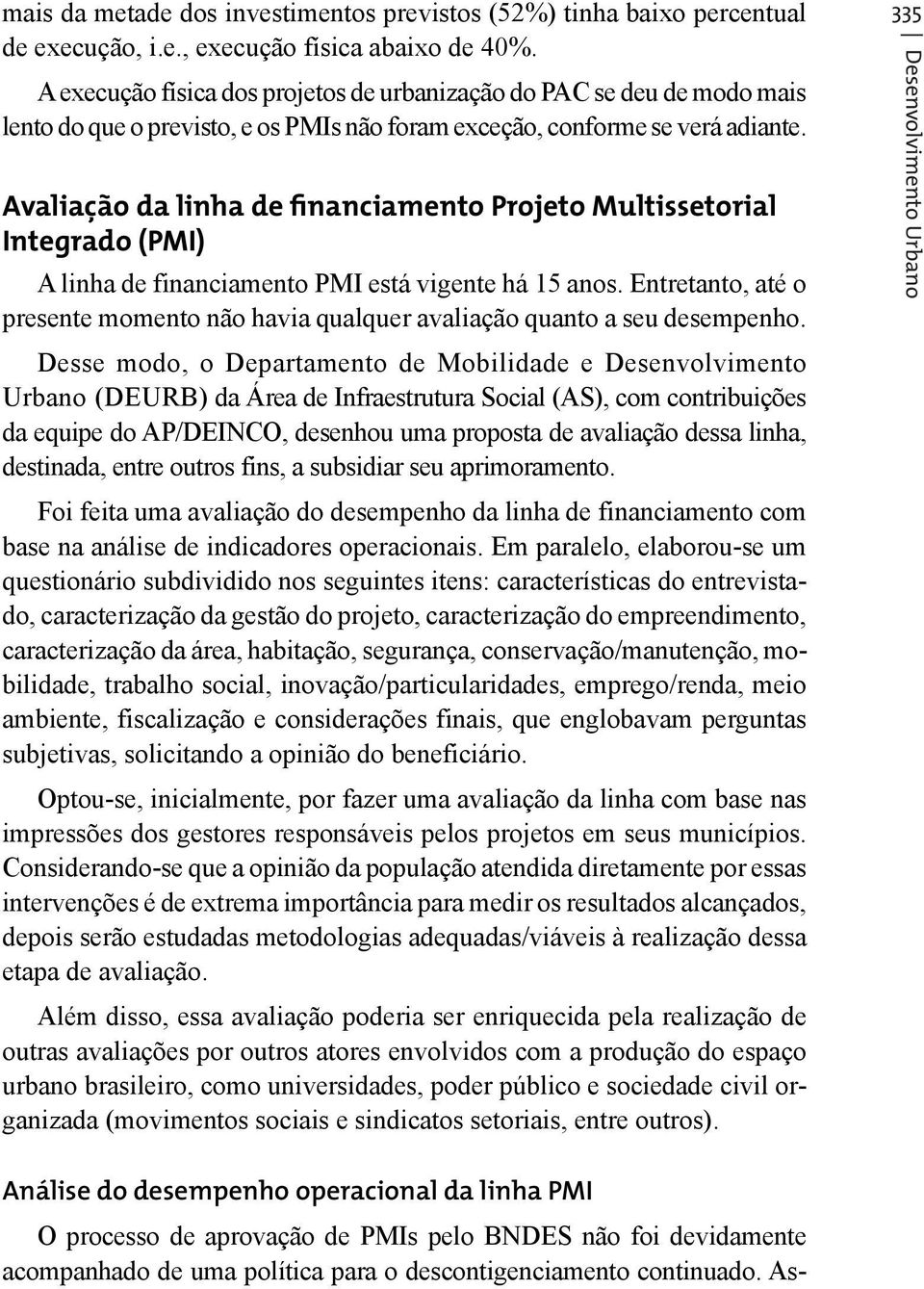 Avaliação da linha de financiamento Projeto Multissetorial Integrado (PMI) A linha de financiamento PMI está vigente há 15 anos.