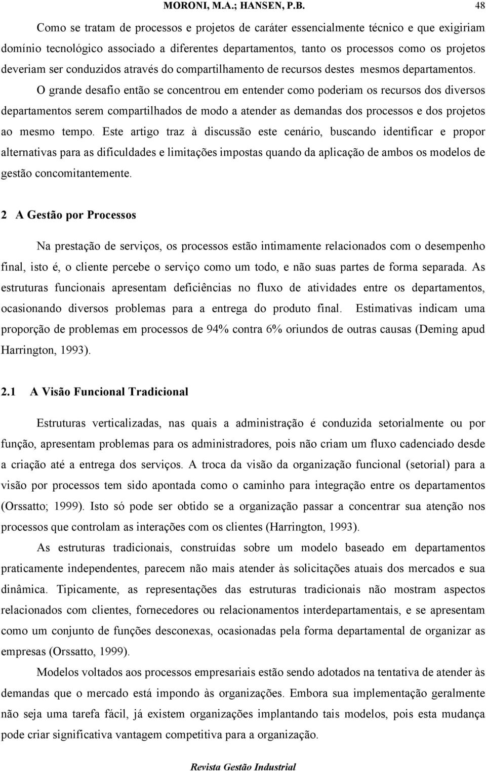 conduzidos através do compartilhamento de recursos destes mesmos departamentos.