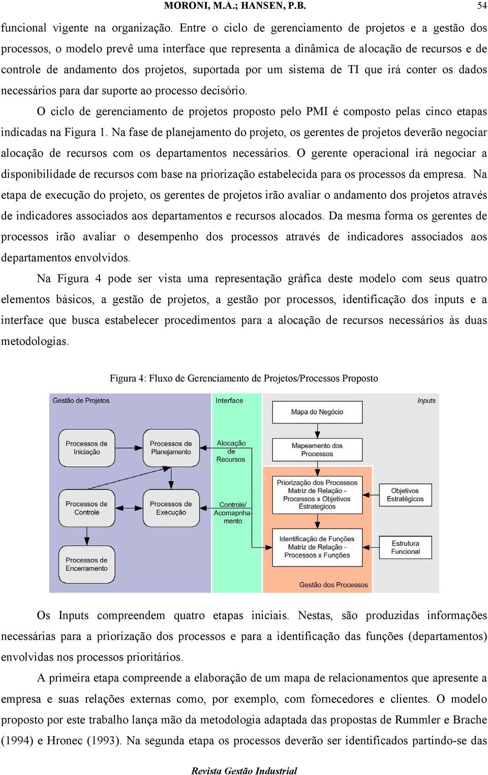 por um sistema de TI que irá conter os dados necessários para dar suporte ao processo decisório.