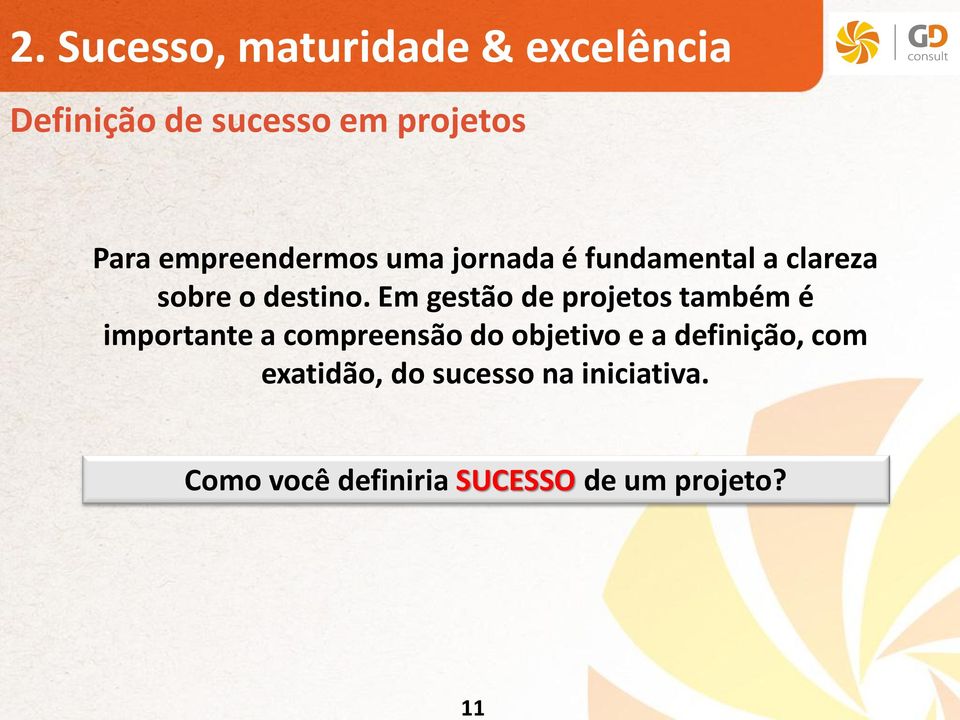 Em gestão de projetos também é importante a compreensão do objetivo e a