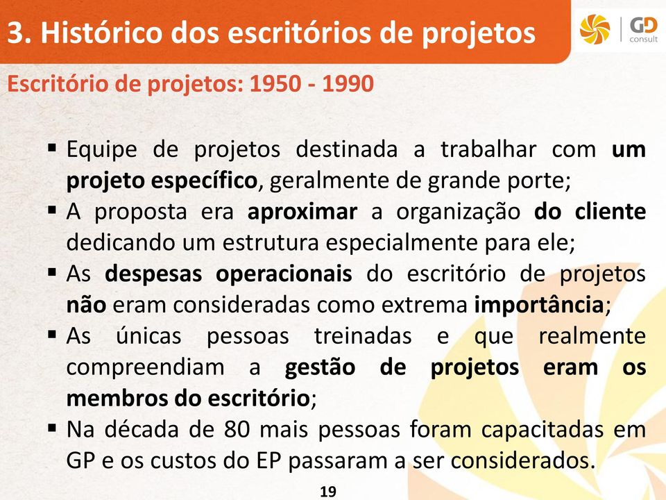 operacionais do escritório de projetos não eram consideradas como extrema importância; As únicas pessoas treinadas e que realmente compreendiam