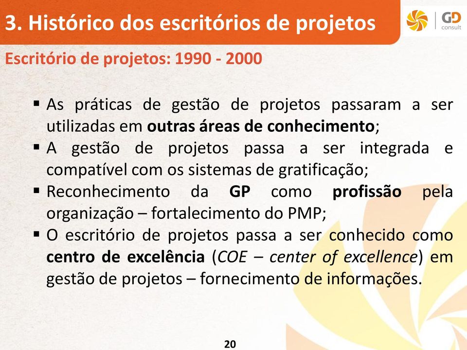 de gratificação; Reconhecimento da GP como profissão pela organização fortalecimento do PMP; O escritório de projetos