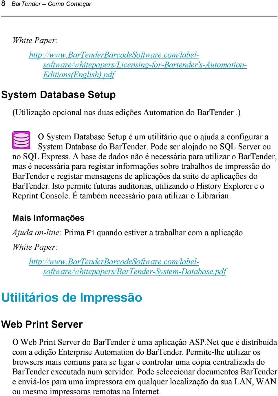 Pode ser alojado no SQL Server ou no SQL Express.