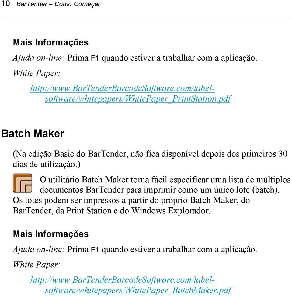 Os lotes podem ser impressos a partir do próprio Batch Maker, do BarTender, da Print Station e do Windows Explorador.