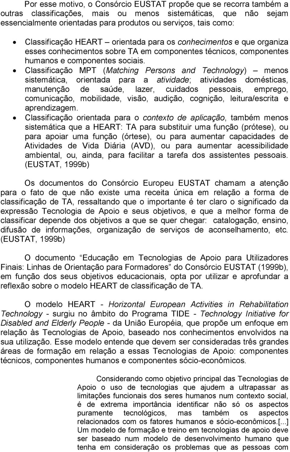 Classificação MPT (Matching Persons and Technology) menos sistemática, orientada para a atividade; atividades domésticas, manutenção de saúde, lazer, cuidados pessoais, emprego, comunicação,