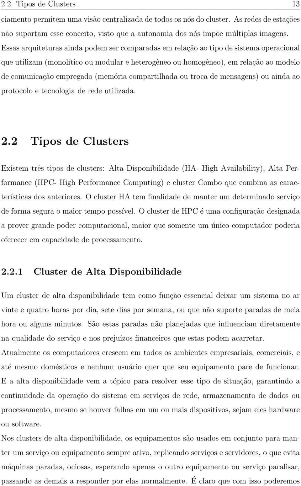 (memória compartilhada ou troca de mensagens) ou ainda ao protocolo e tecnologia de rede utilizada. 2.