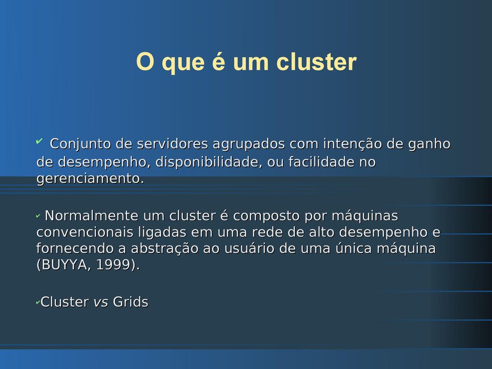 Normalmente um cluster é composto por máquinas convencionais ligadas em uma rede