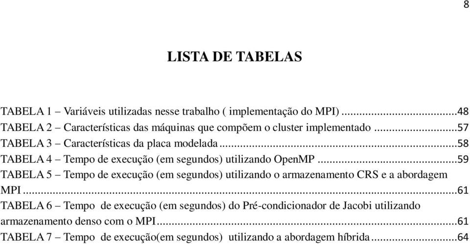 ..58 TABELA 4 Tempo de execução (em segundos) utilizando OpenMP.