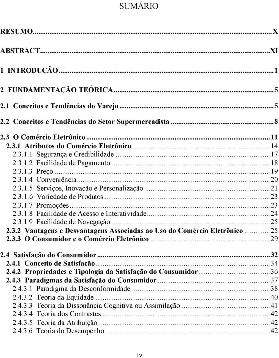 ..21 2.3.1.6 Variedade de Produtos...23 2.3.1.7 Promoções...23 2.3.1.8 Facilidade de Acesso e Interatividade...24 2.3.1.9 Facilidade de Navegação...25 2.3.2 Vantagens e Desvantagens Associadas ao Uso do Comércio Eletrônico.