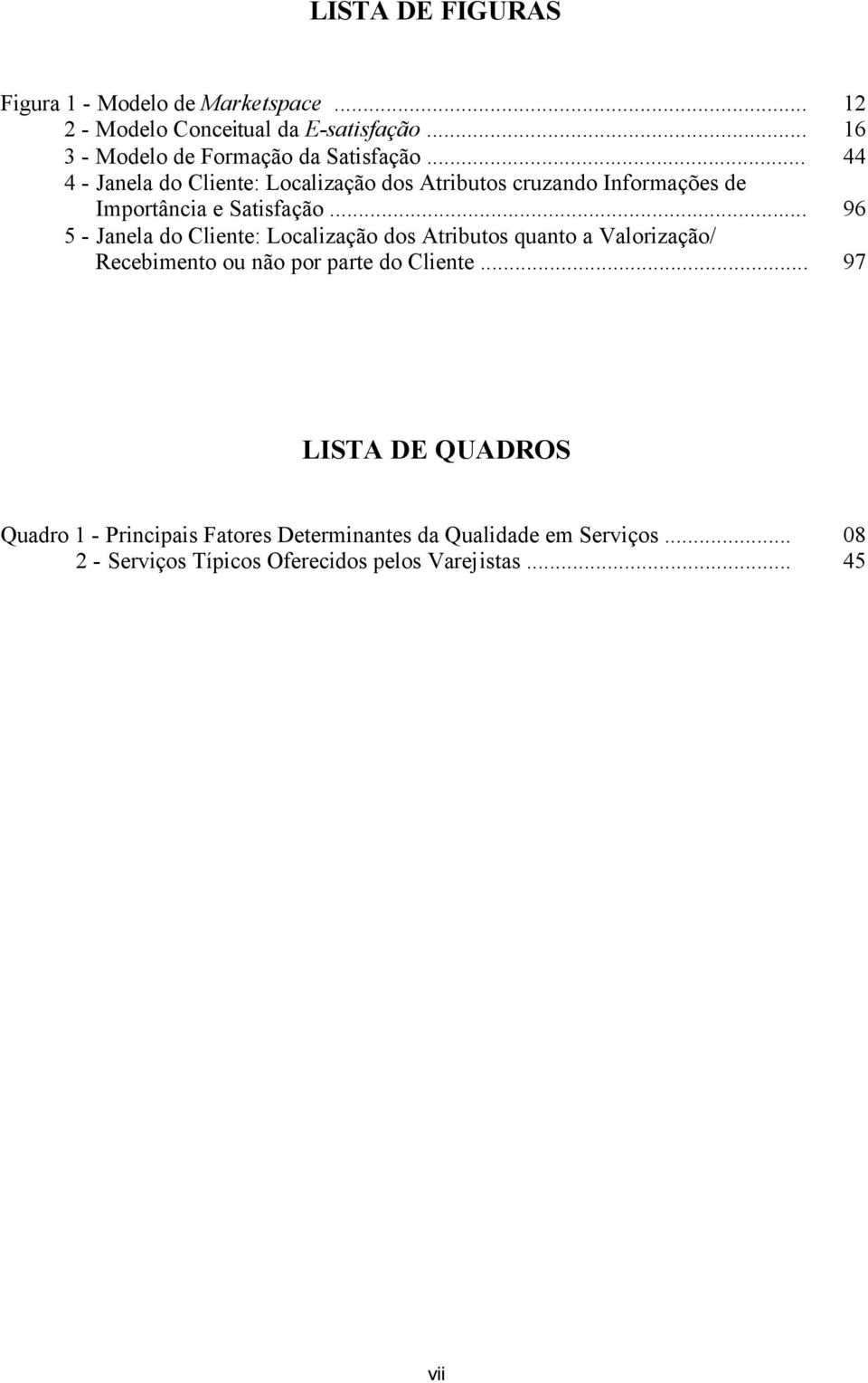 .. 44 4 - Janela do Cliente: Localização dos Atributos cruzando Informações de Importância e Satisfação.