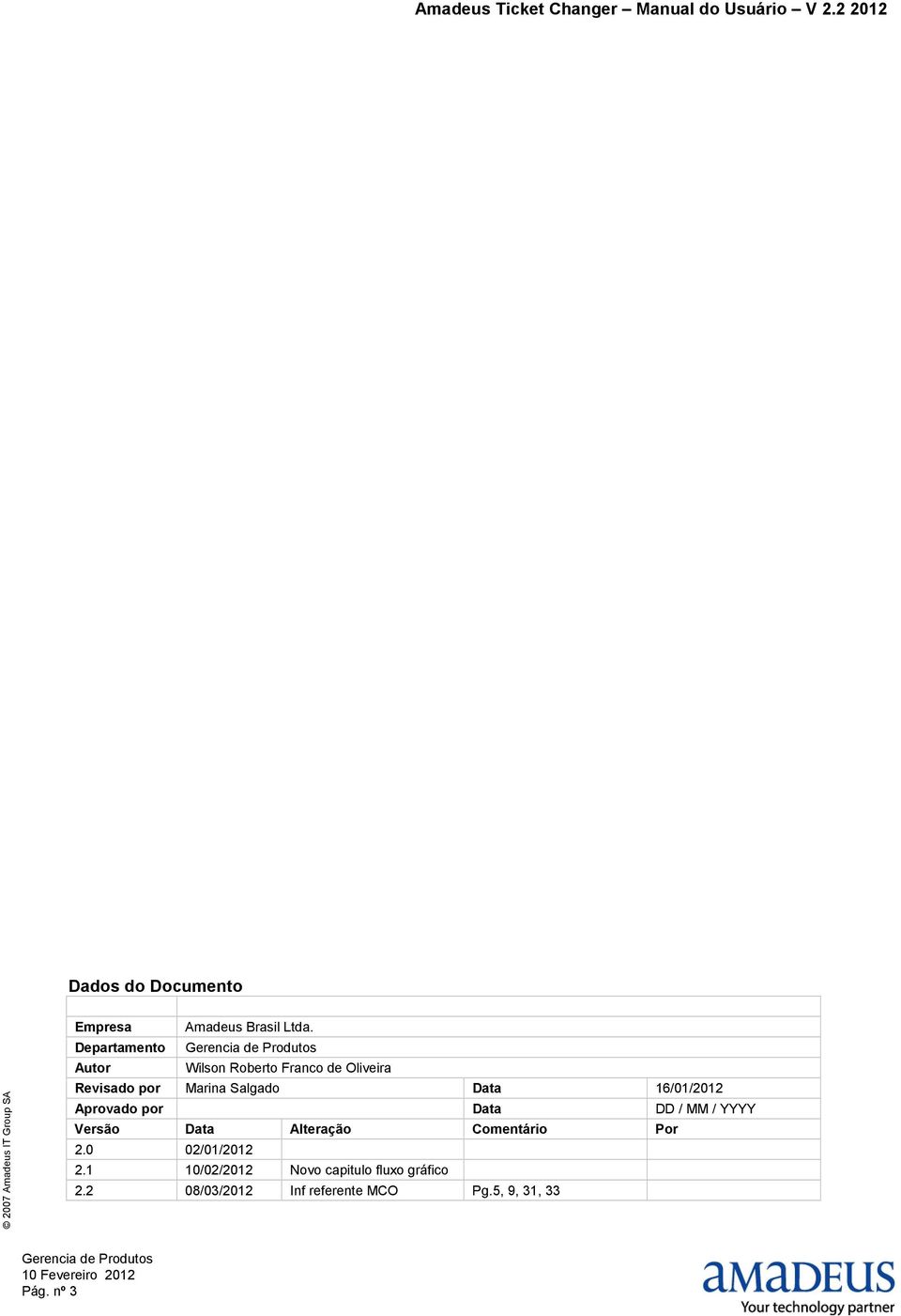 Data 16/01/2012 Aprovado por Data DD / MM / YYYY Versão Data Alteração Comentário