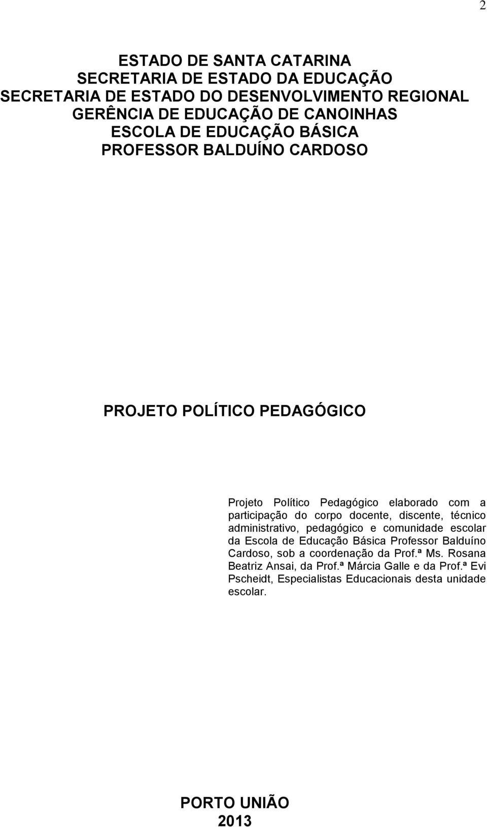 docente, discente, técnico administrativo, pedagógico e comunidade escolar da Escola de Educação Básica Professor Balduíno Cardoso, sob a