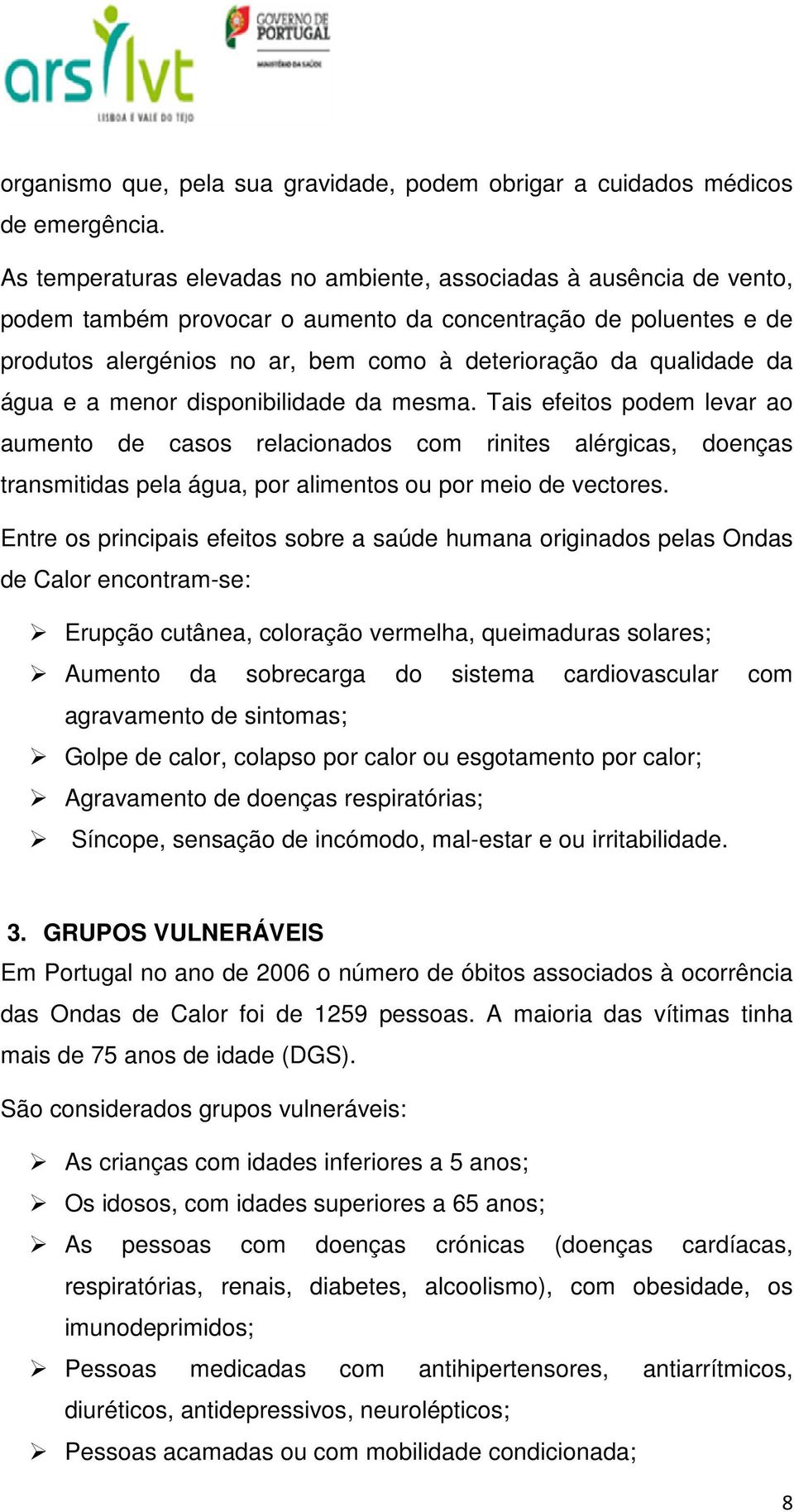 qualidade da água e a menor disponibilidade da mesma.