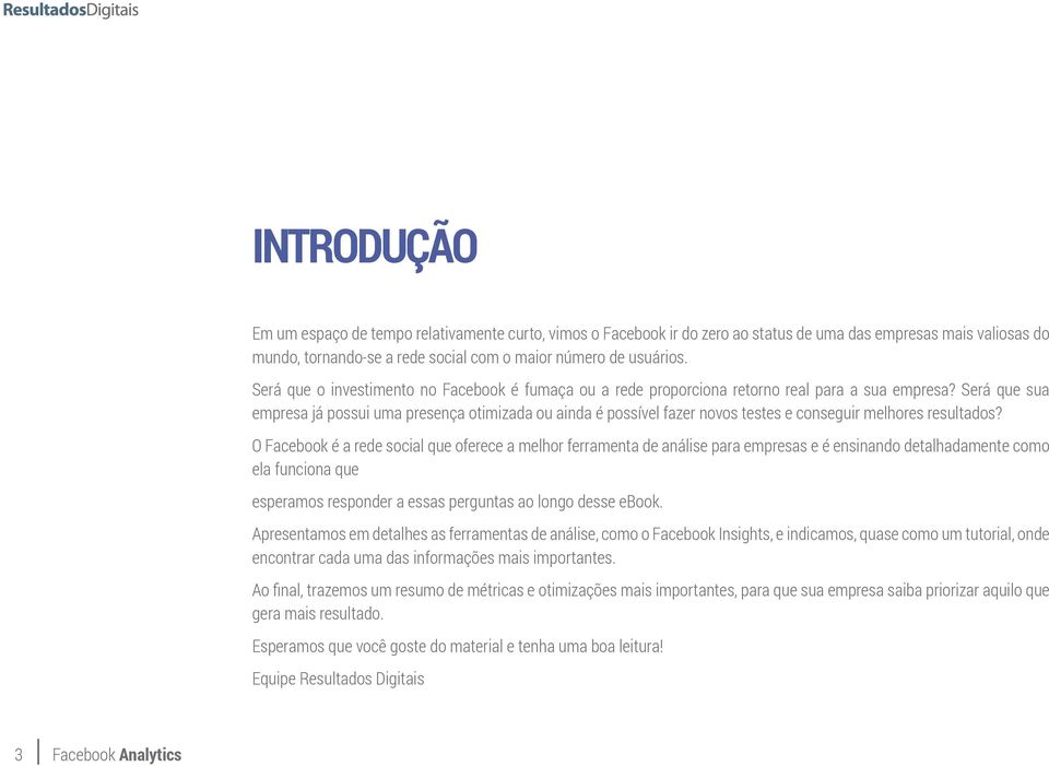 Será que sua empresa já possui uma presença otimizada ou ainda é possível fazer novos testes e conseguir melhores resultados?