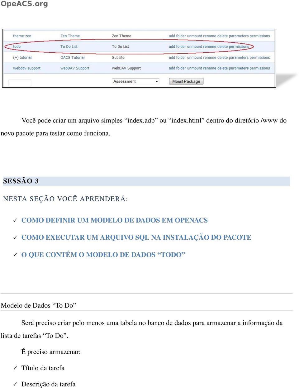 SESSÃO 3 NESTA SEÇÃO VOCÊ APRENDERÁ: COMO DEFINIR UM MODELO DE DADOS EM OPENACS COMO EXECUTAR UM ARQUIVO SQL NA