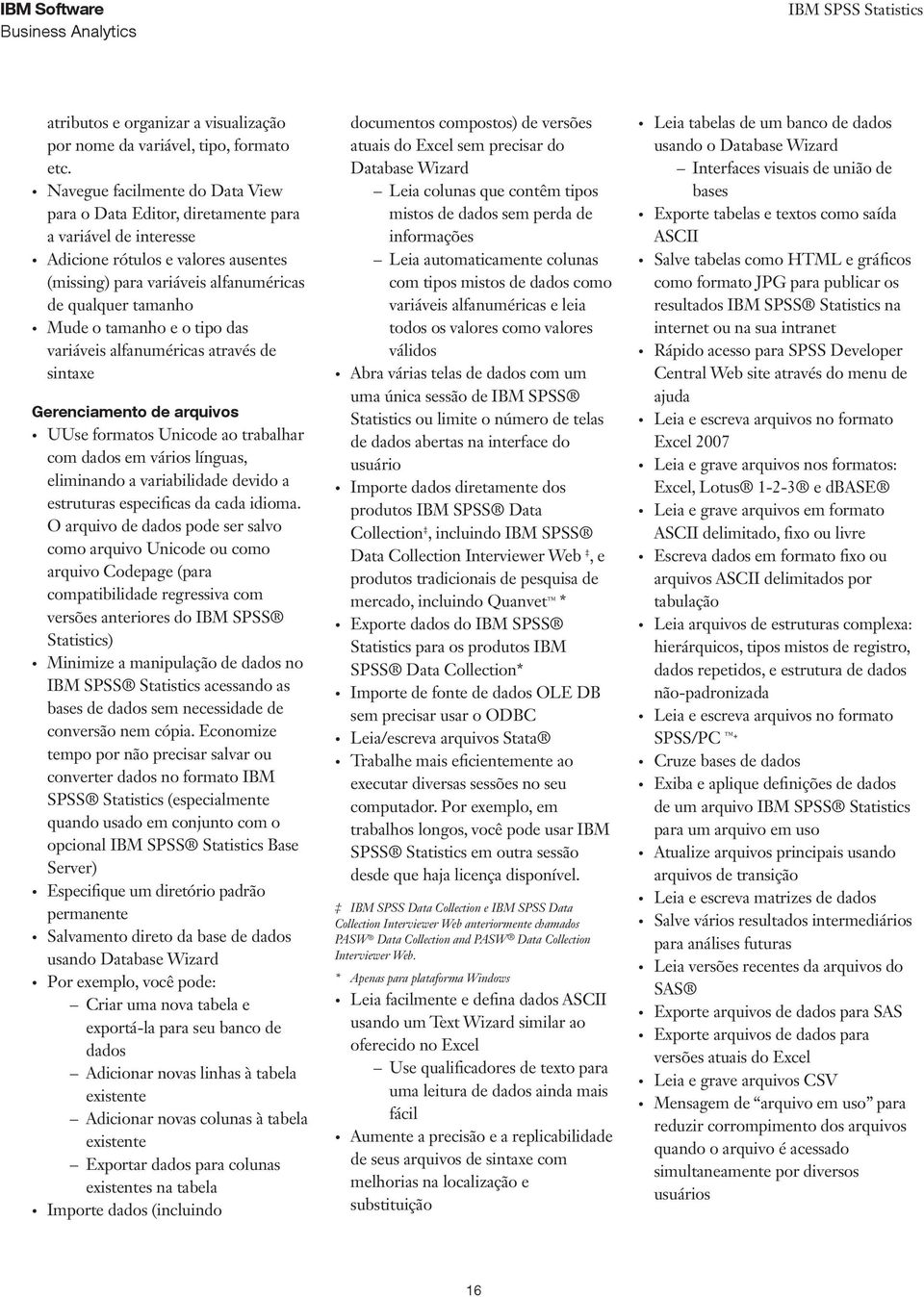 tamanho e o tipo das variáveis alfanuméricas através de sintaxe Gerenciamento de arquivos UUse formatos Unicode ao trabalhar com dados em vários línguas, eliminando a variabilidade devido a