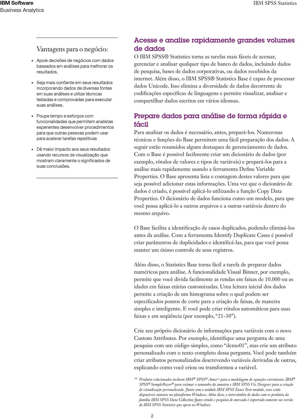 Poupe tempo e esforços com funcionalidades que permitem analistas experientes desenvolver procedimentos para que outras pessoas podem usar para acelerar tarefas repetitivas Dê maior impacto aos seus