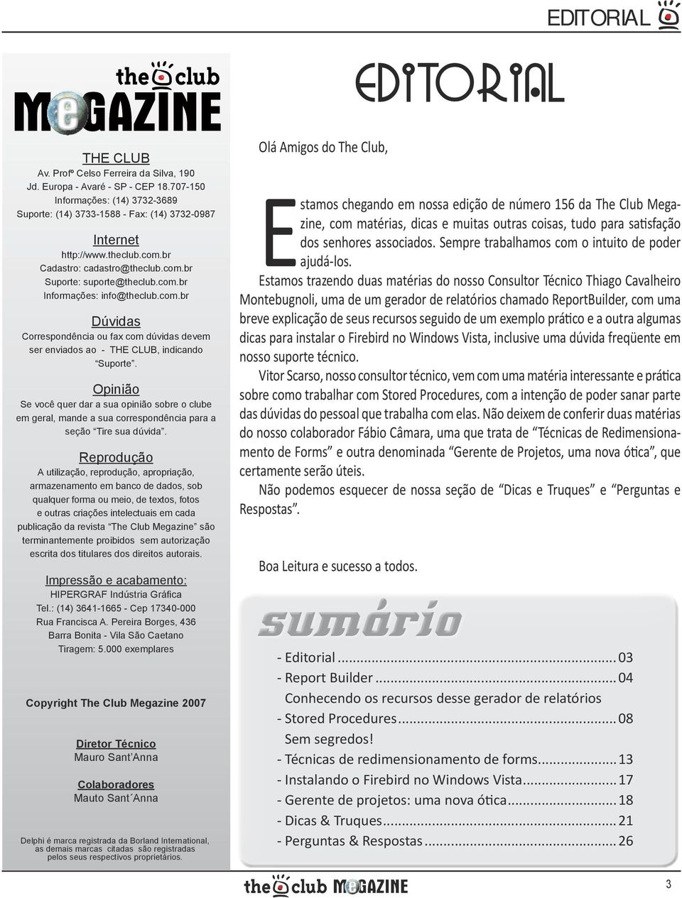 com.br Dúvidas Correspondência ou fax com dúvidas devem ser enviados ao - THE CLUB, indicando Suporte.