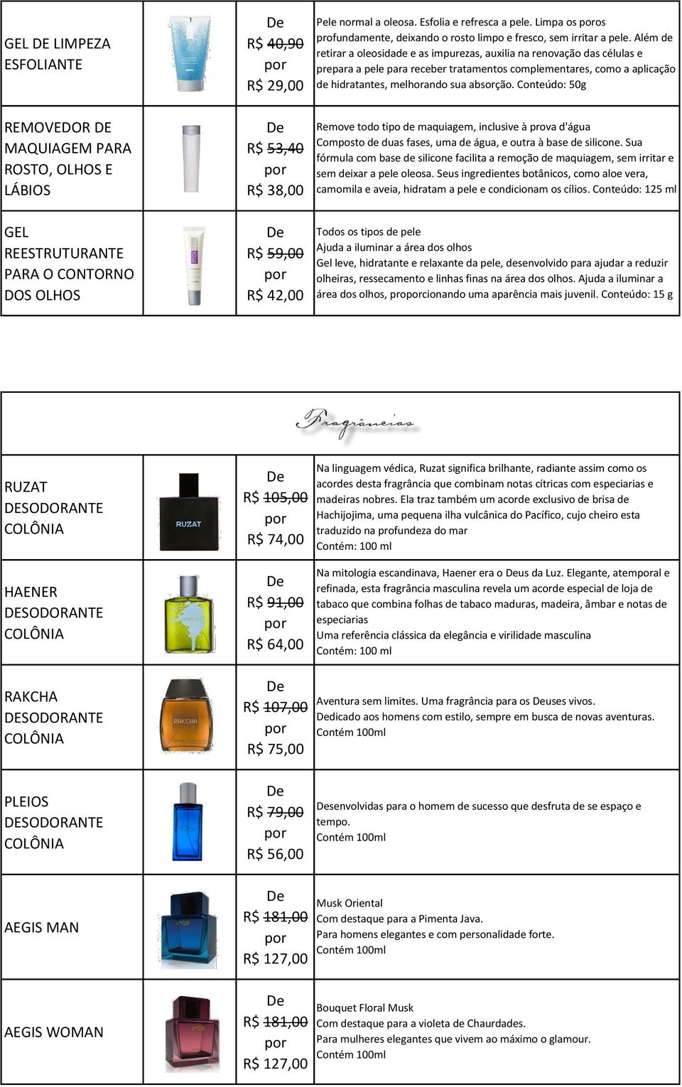 Além de retirar a oleosidade e as impurezas, auxilia na renovação das células e prepara a pele para receber tratamentos complementares, como a aplicação de hidratantes, melhorando sua absorção.